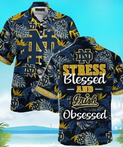 Summer Sports Fan Gear - Notre Dame Fighting Irish Stress Blessed Obsessed Hawaiian Shirt